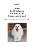 Ebook Lieben heißt loslassen Fin unser erster Pyrenäenberghund di Ute Kühnel edito da Books on Demand