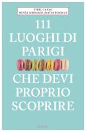 Ebook 111 luoghi di Parigi che devi proprio scoprire di Grimaud Renée edito da Emons Libri