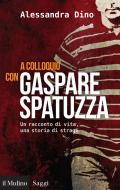 Ebook A colloquio con Gaspare Spatuzza di Alessandra Dino edito da Società editrice il Mulino, Spa