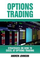 Ebook Options Trading: How To Excel At Options Trading di Andrew Johnson edito da Andrew Johnson