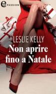 Ebook Non aprire fino a Natale (eLit) di Leslie Kelly edito da HarperCollins