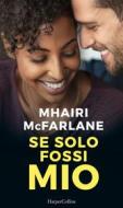 Ebook Se solo fossi mio di Mhairi McFarlane edito da HarperCollins Italia