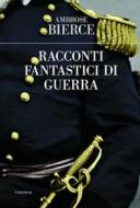 Ebook Racconti fantastici di guerra di Ambrose Bierce edito da Edizioni Theoria New