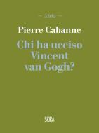 Ebook Chi ha ucciso Vincent van Gogh? di Pierre Cabanne edito da Skira