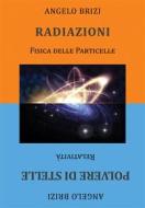 Ebook Radiazioni. Fisica delle Particelle e Polvere di Stelle. Relatività di Angelo Brizi edito da & MyBook