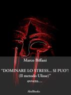 Ebook Dominare lo stress... Si può di Marco Biffani edito da Abel Books