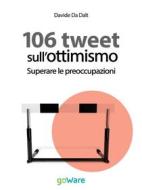 Ebook 106 tweet sull’ottimismo. Superare le preoccupazioni di Davide Da Dalt edito da goWare