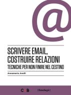 Ebook Scrivere email, costruire relazioni di Annamaria Anelli edito da Zandegù