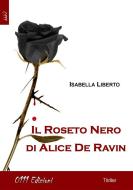 Ebook Il Roseto Nero di Alice De Ravin di Isabella Liberto edito da ZeroUnoUndici