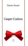 Ebook Casper Curieux di Patrice Poulet edito da Le Lys Bleu Éditions