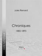 Ebook Chroniques 1885-1893 di Ligaran, Jules Renard edito da Ligaran