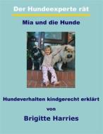 Ebook Der Hundeexperte rät - Mia und die Hunde di Brigitte Harries edito da Books on Demand