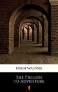 Ebook The Prelude to Adventure di Hugh Walpole edito da Ktoczyta.pl