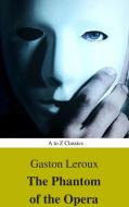 Ebook The Phantom of the Opera (annotated) (Best Navigation, Active TOC) (A to Z Classics) di Gaston Leroux edito da A to Z Classics