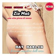 Ebook Zio Mat, una vita piena di sesso [Mat Marlin] di Mat Marlin edito da Youcanprint