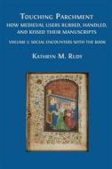 Ebook Touching Parchment: How Medieval Users Rubbed, Handled, and Kissed Their Manuscripts di Kathryn M. Rudy edito da Open Book Publishers