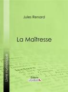 Ebook La Maîtresse di Ligaran, Jules Renard edito da Ligaran