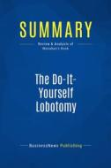 Ebook Summary: The Do-It-Yourself Lobotomy di BusinessNews Publishing edito da Business Book Summaries