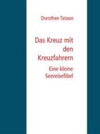 Ebook Das Kreuz mit den Kreuzfahrern di Dorothee Tataun edito da Books on Demand
