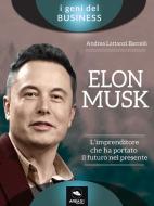 Ebook Elon Musk. L’imprenditore che ha portato il futuro nel presente di Andrea Lattanzi Barcelò edito da Area51 Publishing