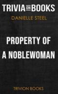 Ebook Property of a Noblewoman by Danielle Steel (Trivia-On-Books) di Trivion Books edito da Trivion Books
