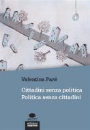 Ebook Cittadini senza politica. Politica senza cittadini di Valentina Pazé edito da Edizioni Gruppo Abele