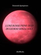 Ebook Lune rosse piene di Es in giorni senza sole di Emanuela Spampinato edito da Abel Books