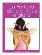 Ebook La farfalla dalle ali rosa e gialle di Oriana Di Cocco edito da Oriana Di Cocco