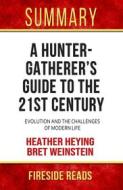 Ebook A Hunter Gatherer&apos;s Guide to the 21st Century: Evolution and the Challenges of Modern Life by Heather Heying and Bret Weinstein: Summary by Fireside Reads di Fireside Reads edito da Fireside