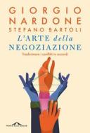 Ebook L'arte della negoziazione di Giorgio Nardone, Stefano Bartoli edito da Ponte alle Grazie