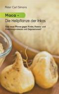 Ebook Maca - Die Heilpflanze der Inkas di Peter Carl Simons edito da Books on Demand