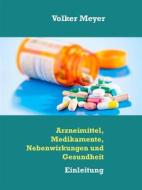 Ebook Arzneimittel, Medikamente, Nebenwirkungen und Gesundheit di Volker Meyer edito da Books on Demand