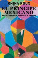 Ebook El Príncipe mexicano di Rhina Roux edito da Ediciones Era S.A. de C.V.