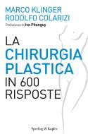 Ebook La chirurgia plastica in 600 risposte di Colarizi Rodolfo, Klinger Marco edito da Sperling & Kupfer