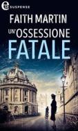 Ebook Un ossessione fatale (eLit) di Faith Martin edito da HarperCollins Italia