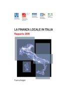 Ebook La finanza locale in Italia. Rapporto 2009 di Isae, Ires Piemonte, Irpet, Srm, Irer edito da Franco Angeli Edizioni