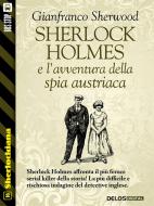 Ebook Sherlock Holmes e l'avventura della spia austriaca di Gianfranco Sherwood edito da Delos Digital