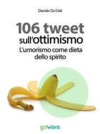 Ebook 106 tweet sull’ottimismo. L’umorismo come dieta dello spirito di Davide Da Dalt edito da goWare
