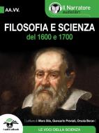 Ebook Filosofia e Scienza del 1600 e 1700 (Audio-eBook) di AA. VV. edito da Il Narratore
