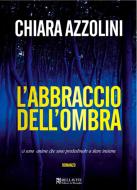 Ebook L’abbraccio dell’ombra di Azzolini Chiara edito da Bellavite