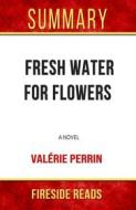 Ebook Fresh Water for Flowers: A Novel by Valérie Perrin: Summary by Fireside Reads di Fireside Reads edito da Fireside
