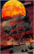 Ebook Ascenso De La Luna Sanguinea di John Henry "Doc" Holliday edito da Babelcube Inc.
