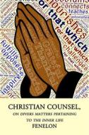 Ebook Christian Counsel on Diverse Matters Pertaining to the Inner Life di Fenelon edito da CrossReach Publications