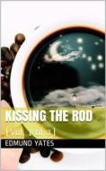 Ebook Kissing the Rod. (Vol. 1 of 3) / A Novel. di Edmund Yates edito da iOnlineShopping.com