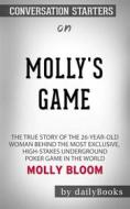 Ebook Molly&apos;s Game [Movie Tie-in]: The True Story of the 26-Year-Old Woman Behind the Most Exclusive, High-Stakes Underground Poker Game in the World by Molly Bloom | di dailyBooks edito da Daily Books