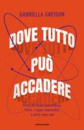 Ebook Dove tutto può accadere di Greison Gabriella edito da Mondadori