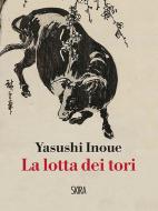 Ebook La lotta dei tori di Yasushi Inoue edito da Skira