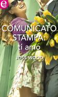 Ebook Comunicato stampa: ti amo di Joss Wood edito da HarperCollins Italia