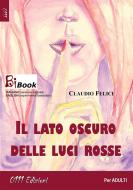 Ebook Il lato oscuro delle luci rosse di Claudio Felici edito da 0111 Edizioni