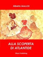 Ebook Alla ricerca di Atlantide di Alberto Arecchi edito da Elison Publishing